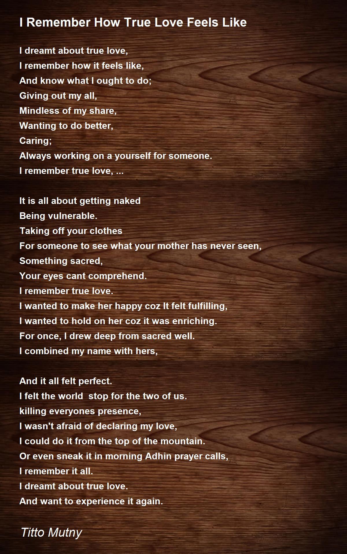 I Remember How True Love Feels Like Poem by Titto Mutny Poem Hunter