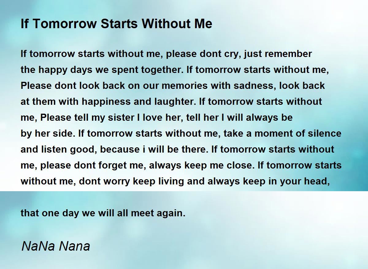If Tomorrow Starts Without Me Poem by NaNa Nana Poem Hunter Comments