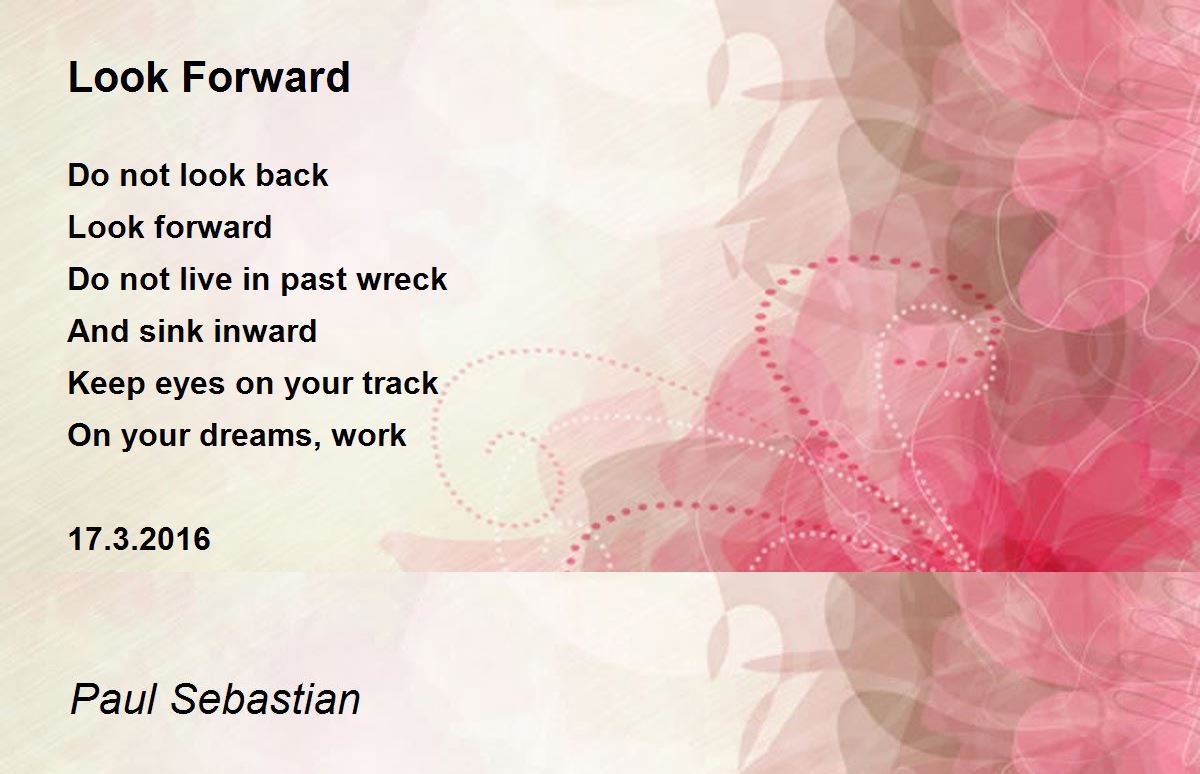 Look Forward Poem by Paul Sebastian - Poem Hunter