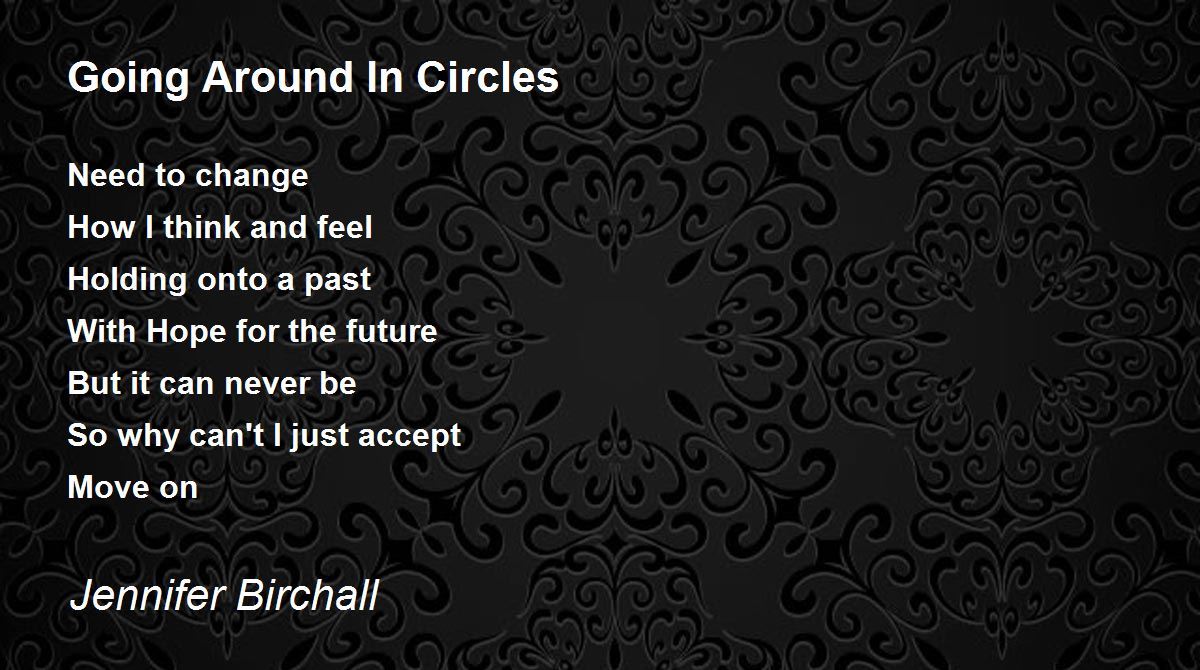 Going Around In Circles Going Around In Circles Poem by Jennifer Birchall