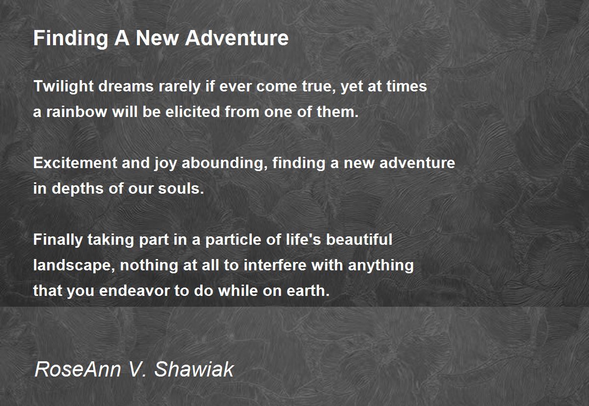 Finding A New Adventure Poem by RoseAnn V. Shawiak - Poem Hunter