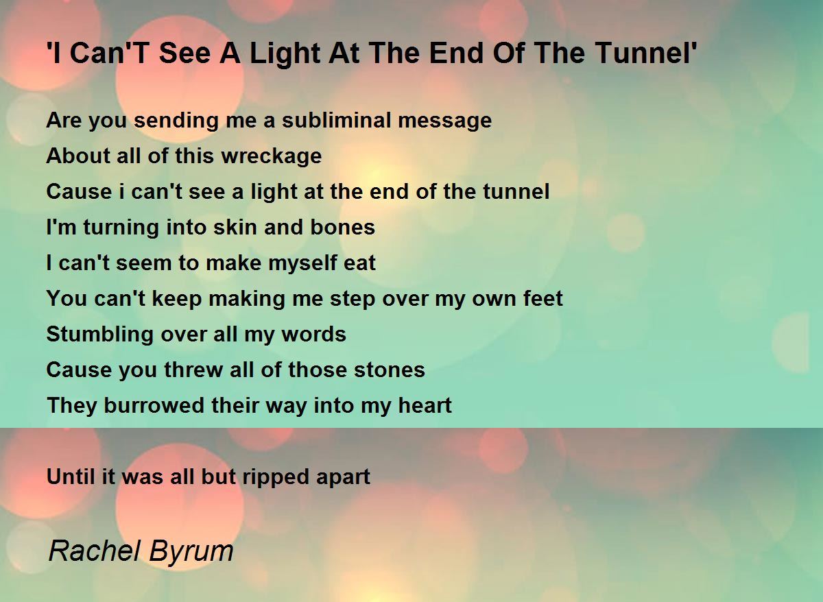 'I Can'T See A Light At The End Of The Tunnel' 'I Can'T See A Light