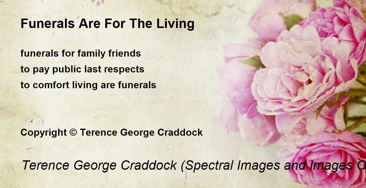 Funerals Are For The Living Funerals Are For The Living Poem by