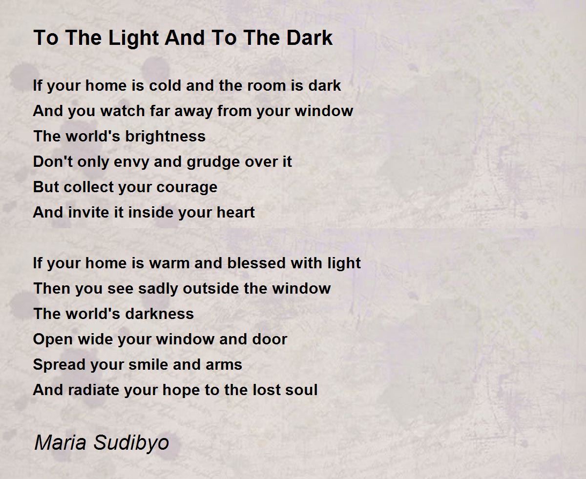 To The Light And To The Dark To The Light And To The Dark Poem by Maria Sudibyo