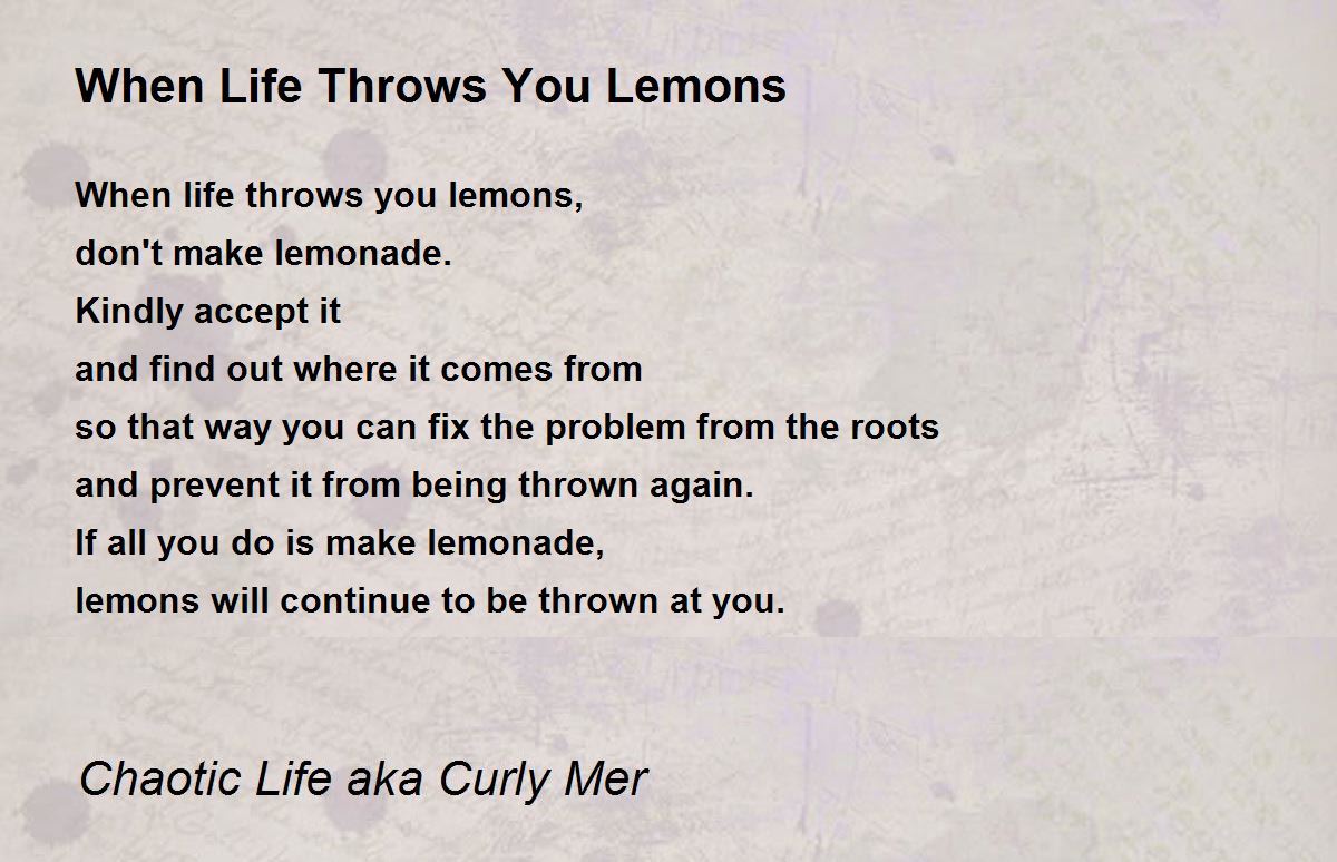 When Life Throws You Lemons When Life Throws You Lemons Poem by