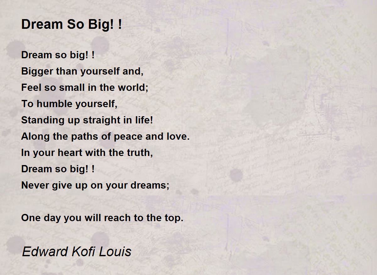 Dream So Big! ! Dream So Big! ! Poem by Edward Kofi Louis