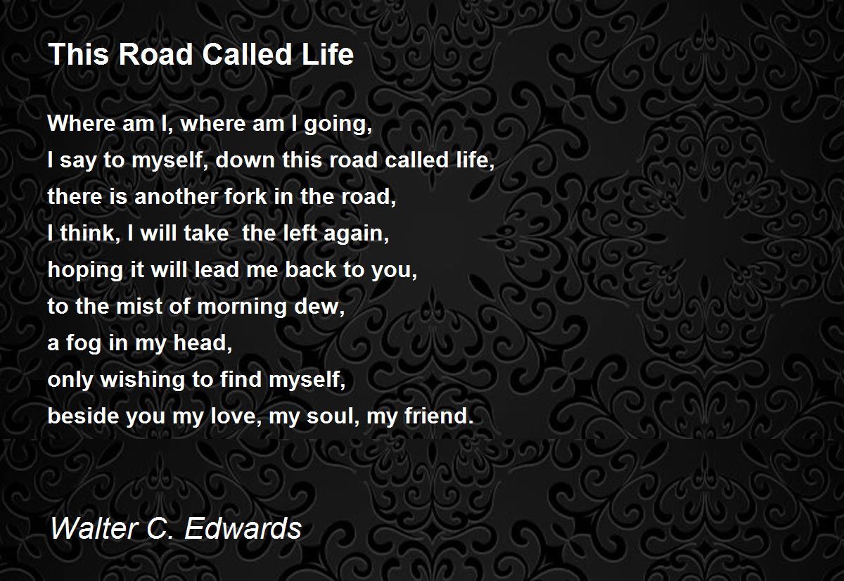 This Road Called Life This Road Called Life Poem by Walter C. Edwards