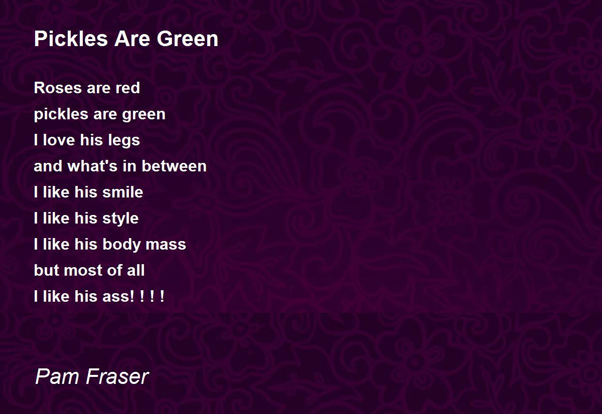 Pickles Are Green Pickles Are Green Poem by Pam Fraser