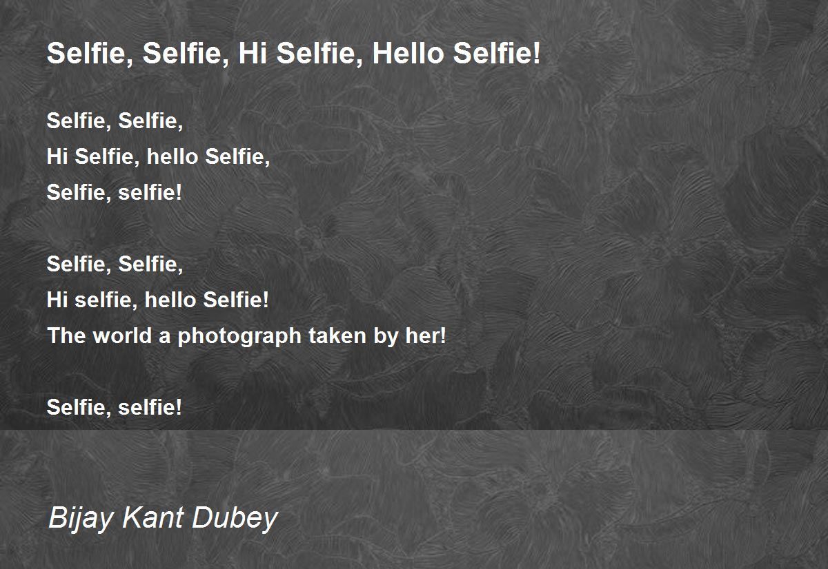 Selfie, Selfie, Hi Selfie, Hello Selfie! by Bijay Kant Dubey Selfie, Selfie, Hi Selfie, Hello