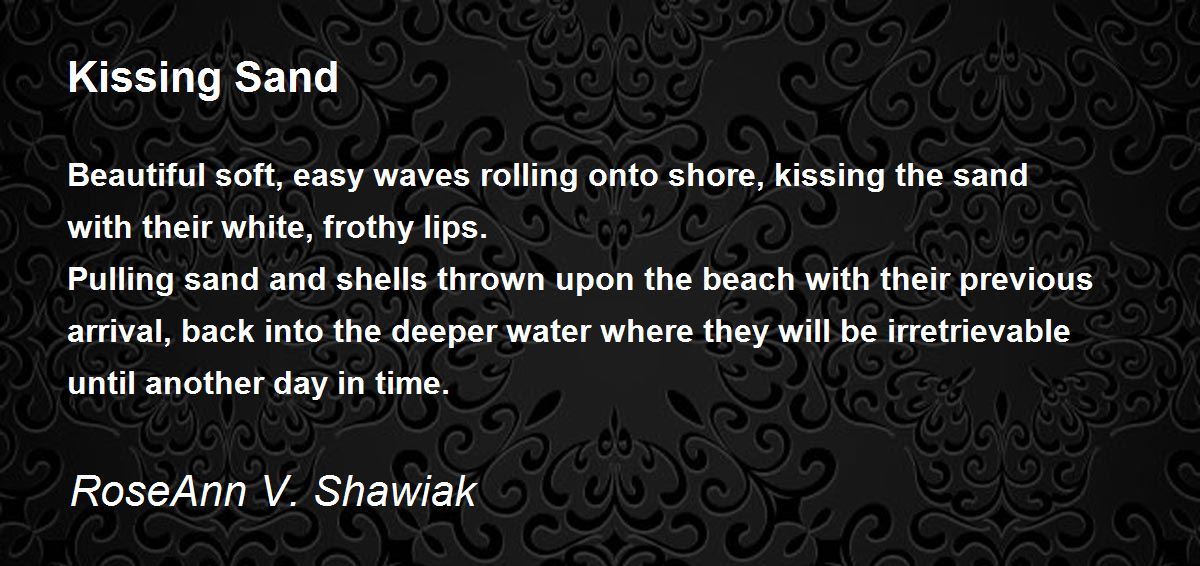 Kissing Sand by RoseAnn V. Shawiak Kissing Sand Poem