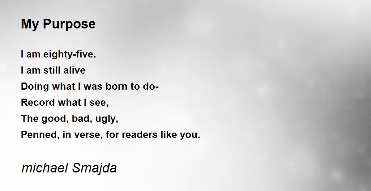 My Purpose My Purpose Poem by michael Smajda