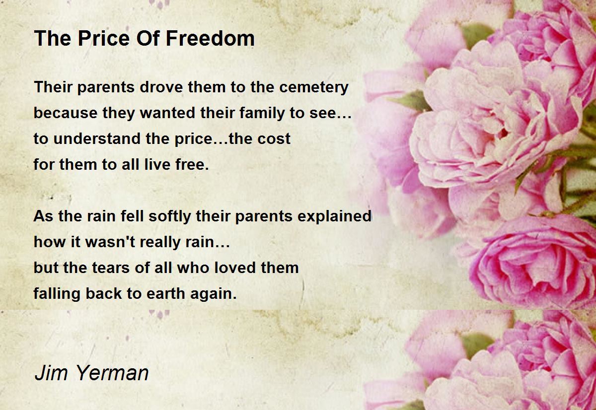 The Price Of Freedom The Price Of Freedom Poem by Jim Yerman
