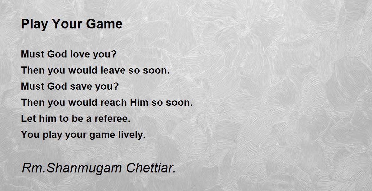 Play Your Game by Rm. Shanmugam Chettiar Play Your Game Poem