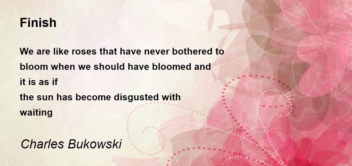 Finish by Charles Bukowski - Finish Poem