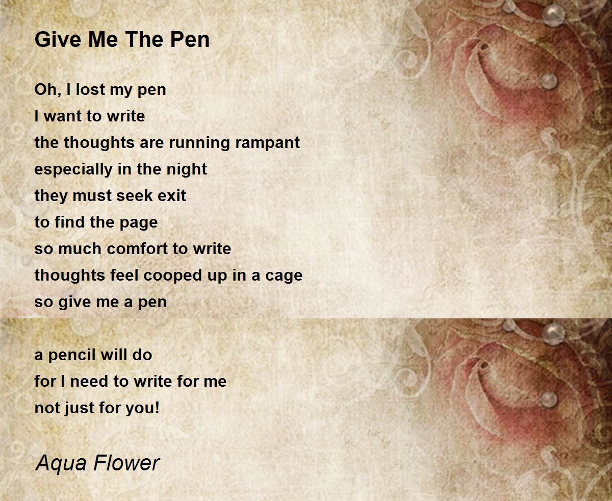 Give Me The Pen Give Me The Pen Poem by Aqua Flower