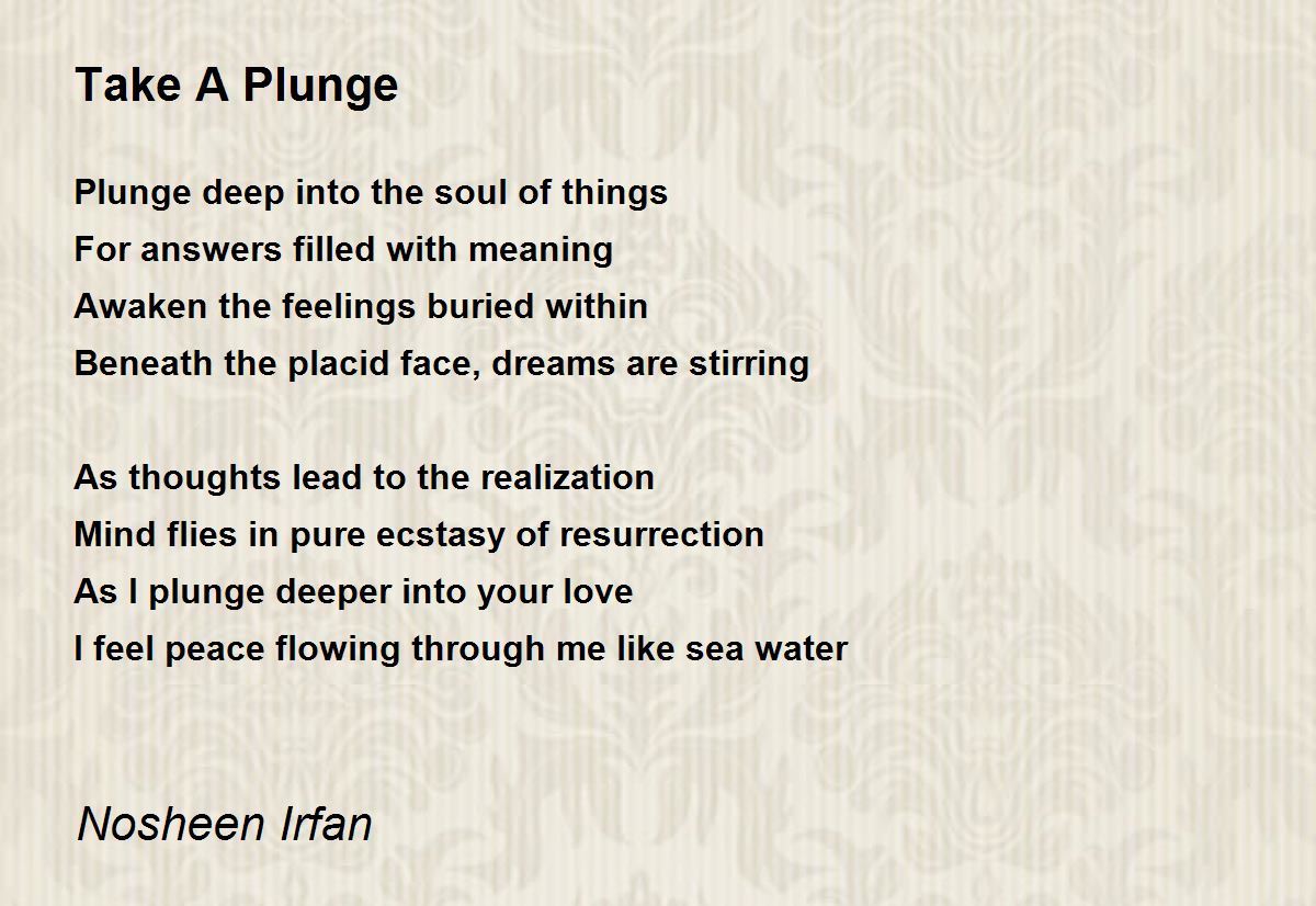 Take A Plunge by Nosheen Irfan Take A Plunge Poem