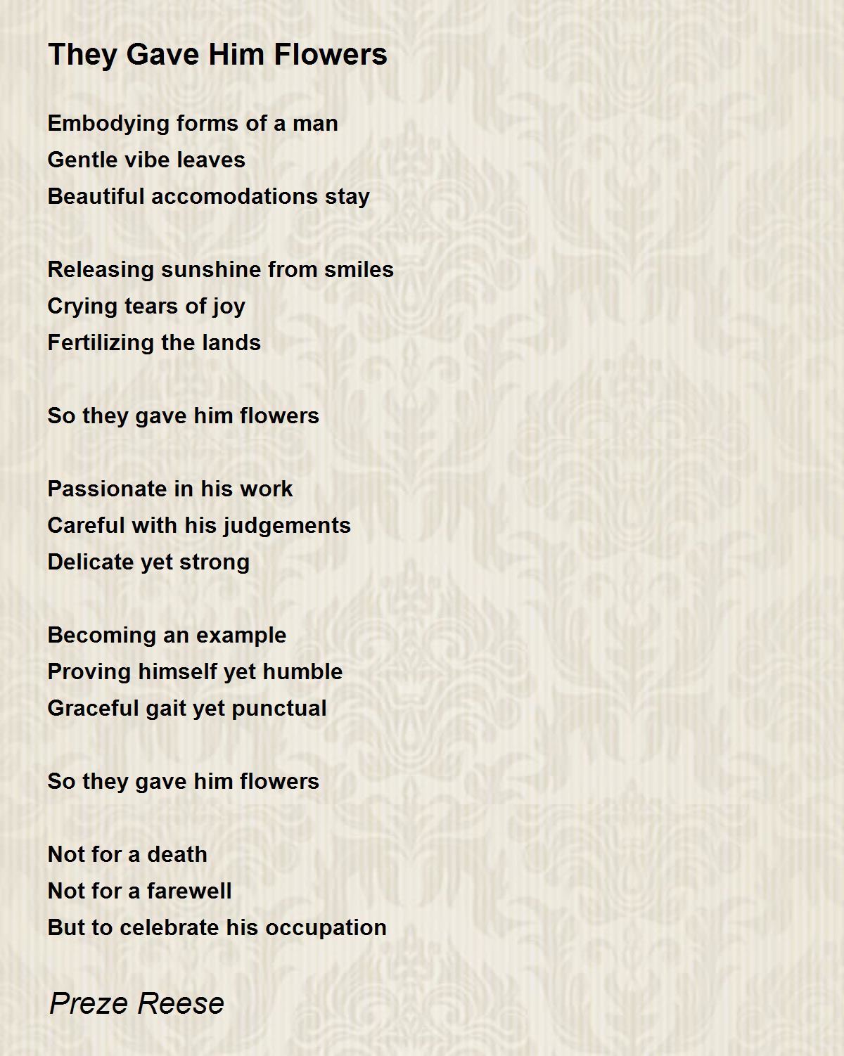 They Gave Him Flowers They Gave Him Flowers Poem by Preze Reese