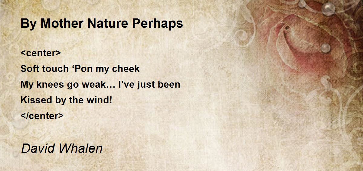 By Mother Nature Perhaps Poem by David Whalen Poem Hunter