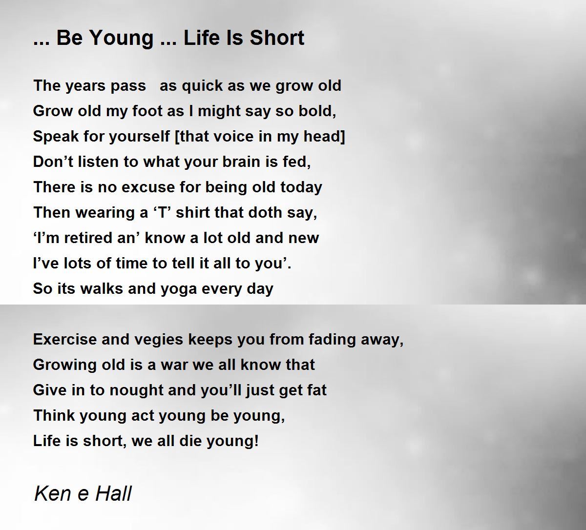 Be Young ... Life Is Short Poem by Ken e Hall - Poem Hunter