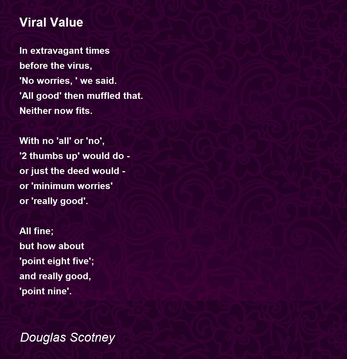 Viral Value by Douglas Scotney Viral Value Poem