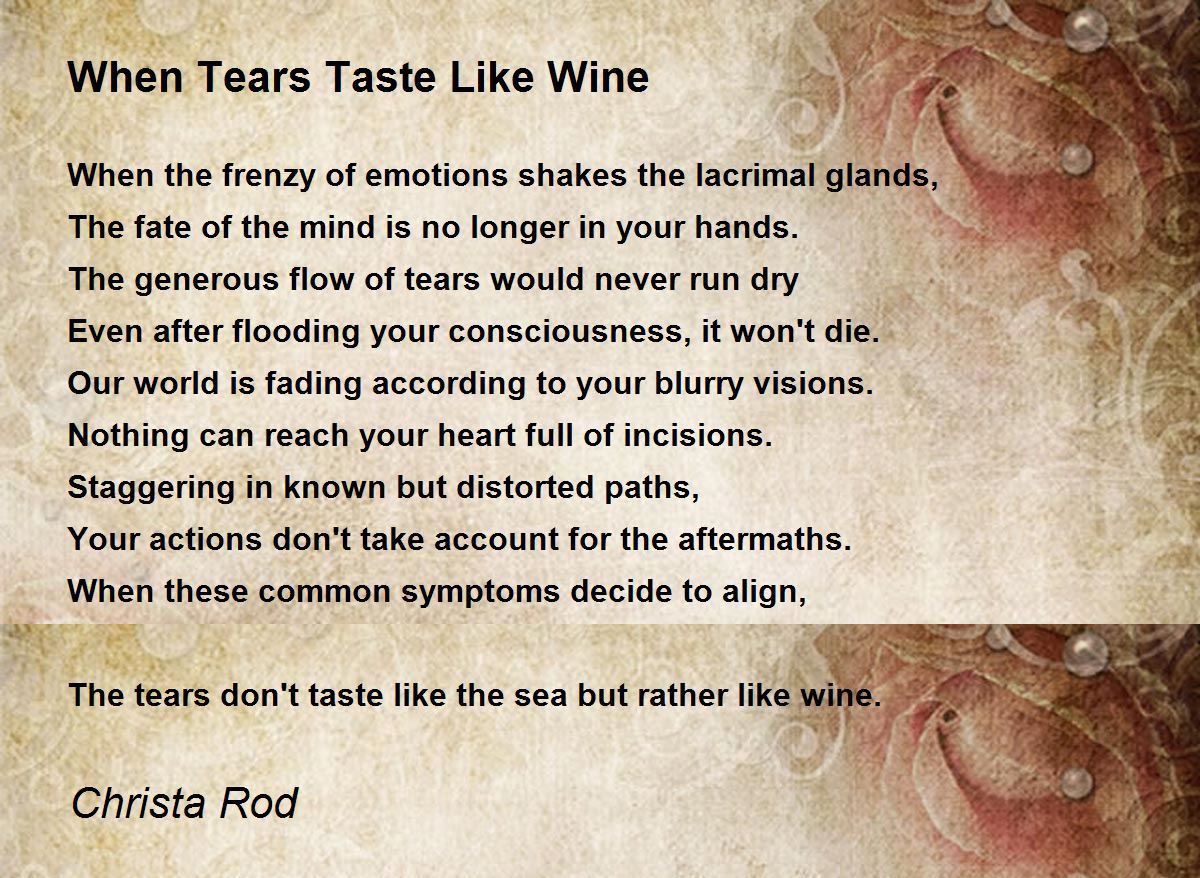 When Tears Taste Like Wine When Tears Taste Like Wine Poem by Christa Rod