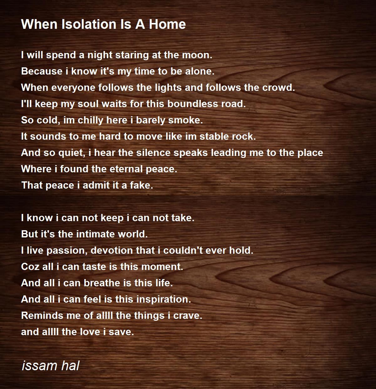 When Isolation Is A Home When Isolation Is A Home Poem by issam hal