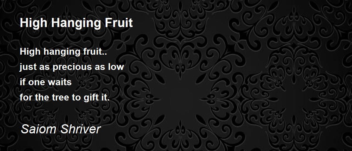 High Hanging Fruit Poem by Saiom Shriver Poem Hunter