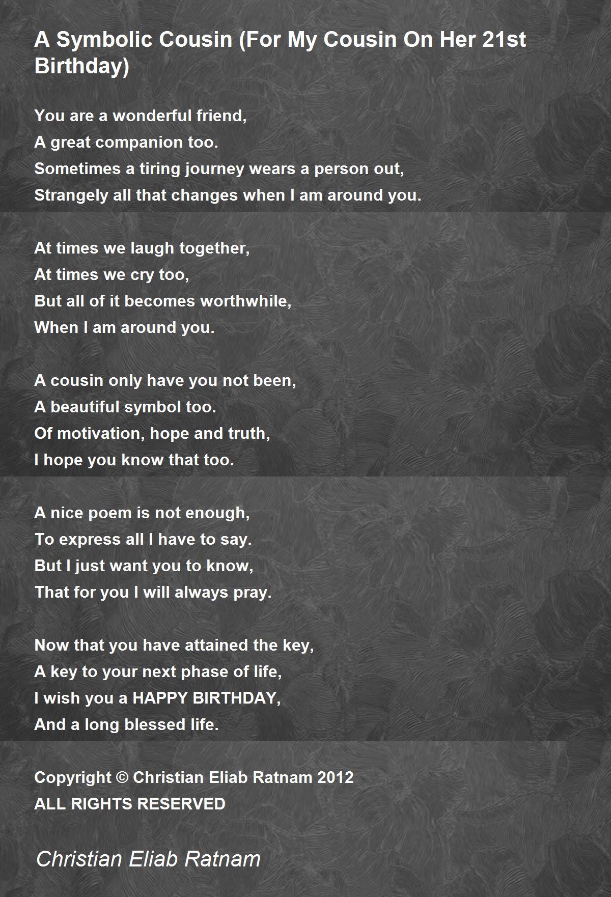 Birthday Poem For Cousin A Symbolic Cousin (For My Cousin On Her 21St Birthday) - A Symbolic Cousin  (For My Cousin On Her 21St Birthday) Poem By Christian Eliab Ratnam