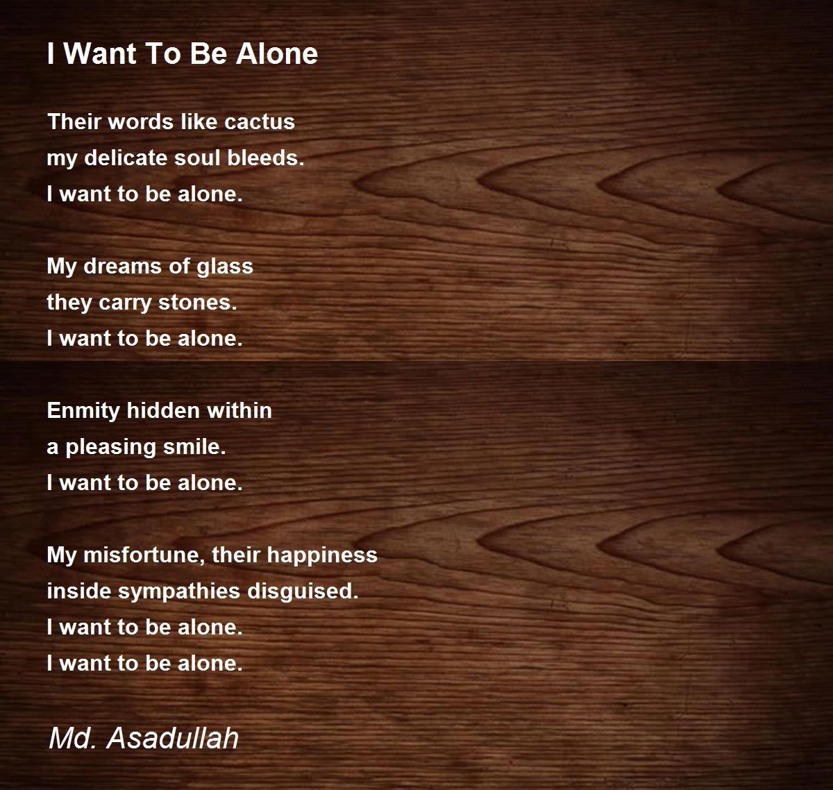 I Want To Be Alone by Md. Asadullah I Want To Be Alone Poem