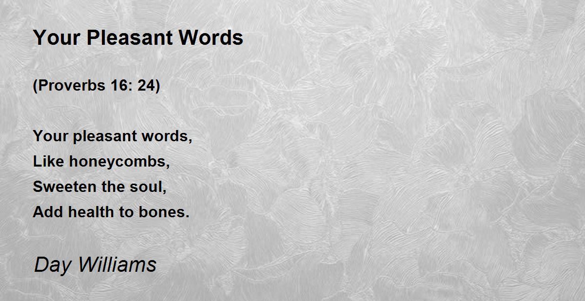 Your Pleasant Words Your Pleasant Words Poem by Day Williams