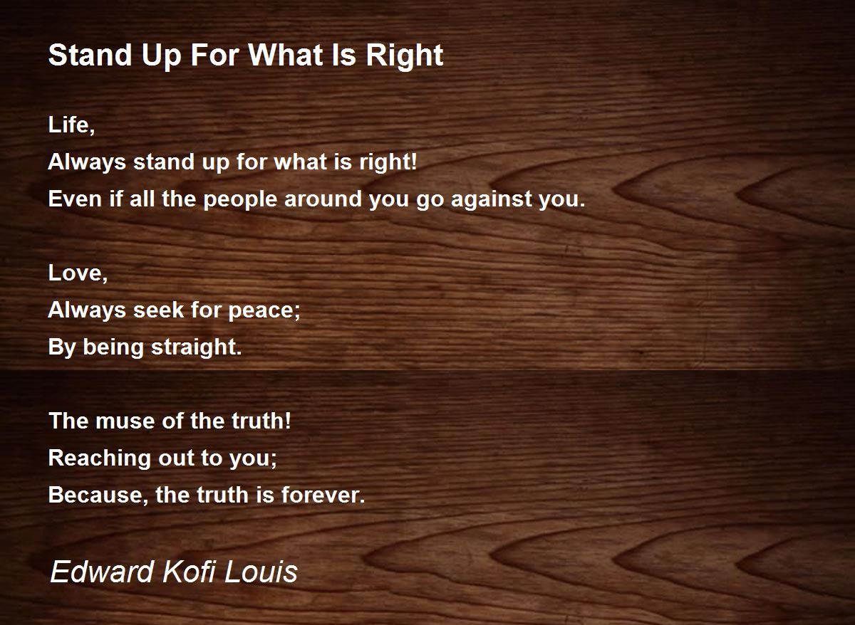 Stand Up For What Is Right Stand Up For What Is Right Poem by Edward