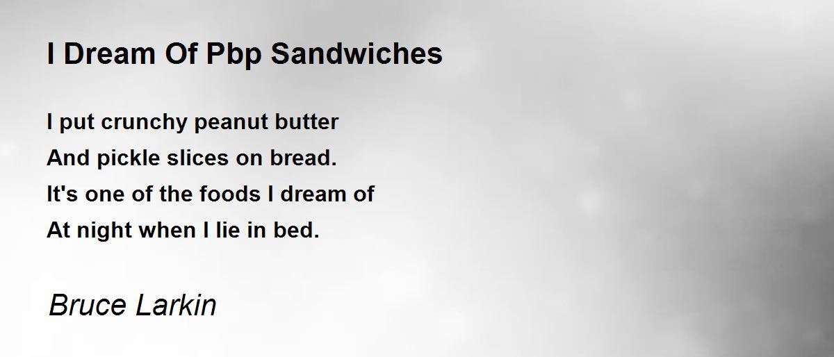 I Dream Of Pbp Sandwiches Poem by Bruce Larkin Poem Hunter