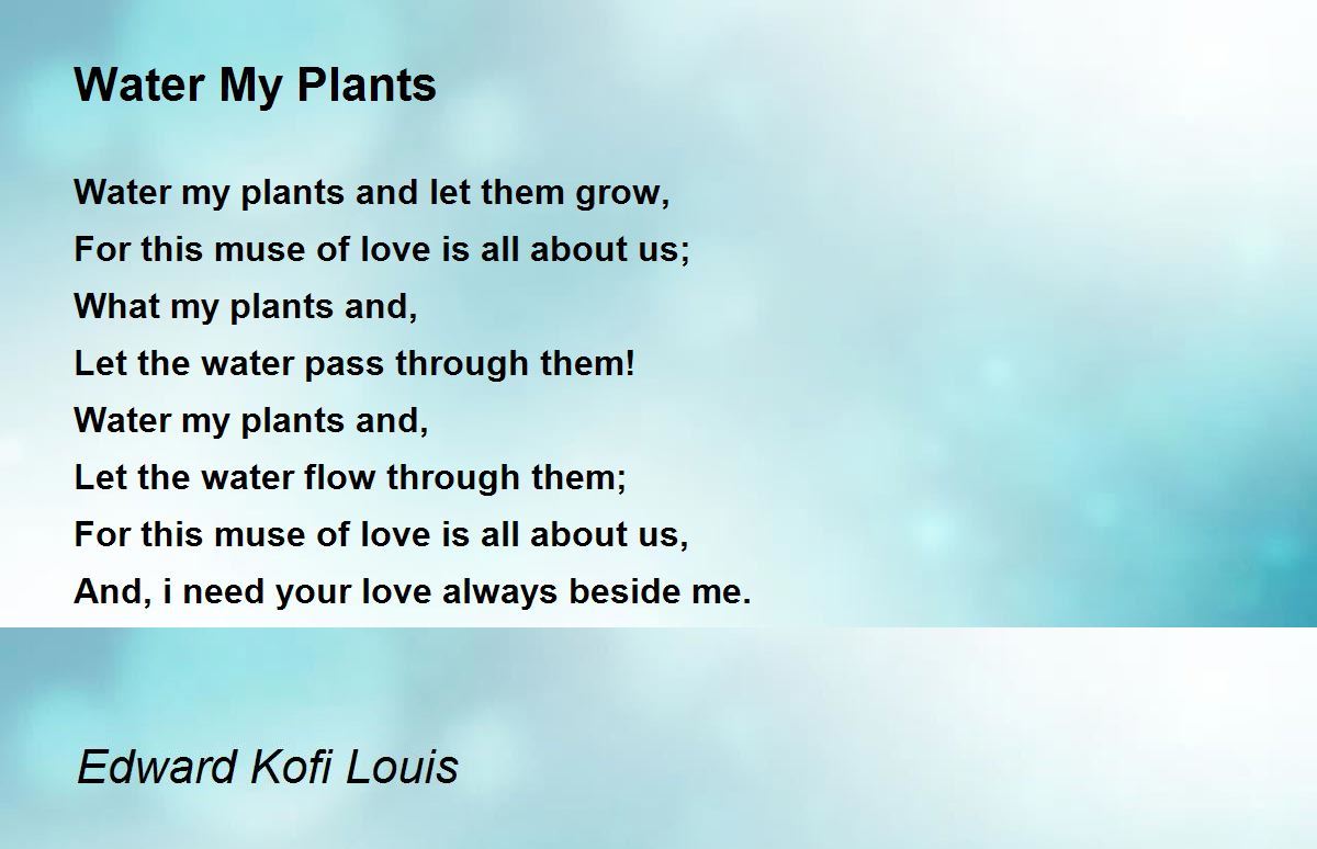 Water My Plants Poem by Edward Kofi Louis - Poem Hunter