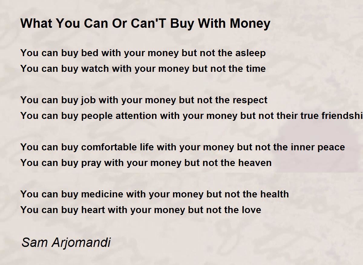 What You Can Or Can'T Buy With Money What You Can Or Can'T Buy With Money Poem by Sam Arjomandi