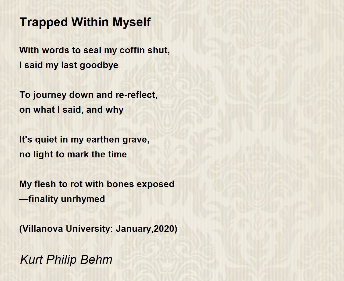 Trapped Within Myself Poem by Kurt Philip Behm Poem Hunter