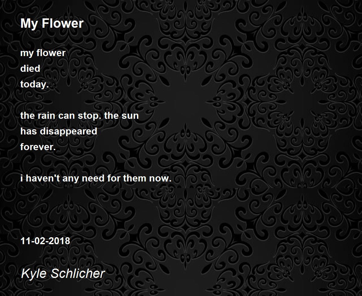 My Flower by Kyle Schlicher My Flower Poem