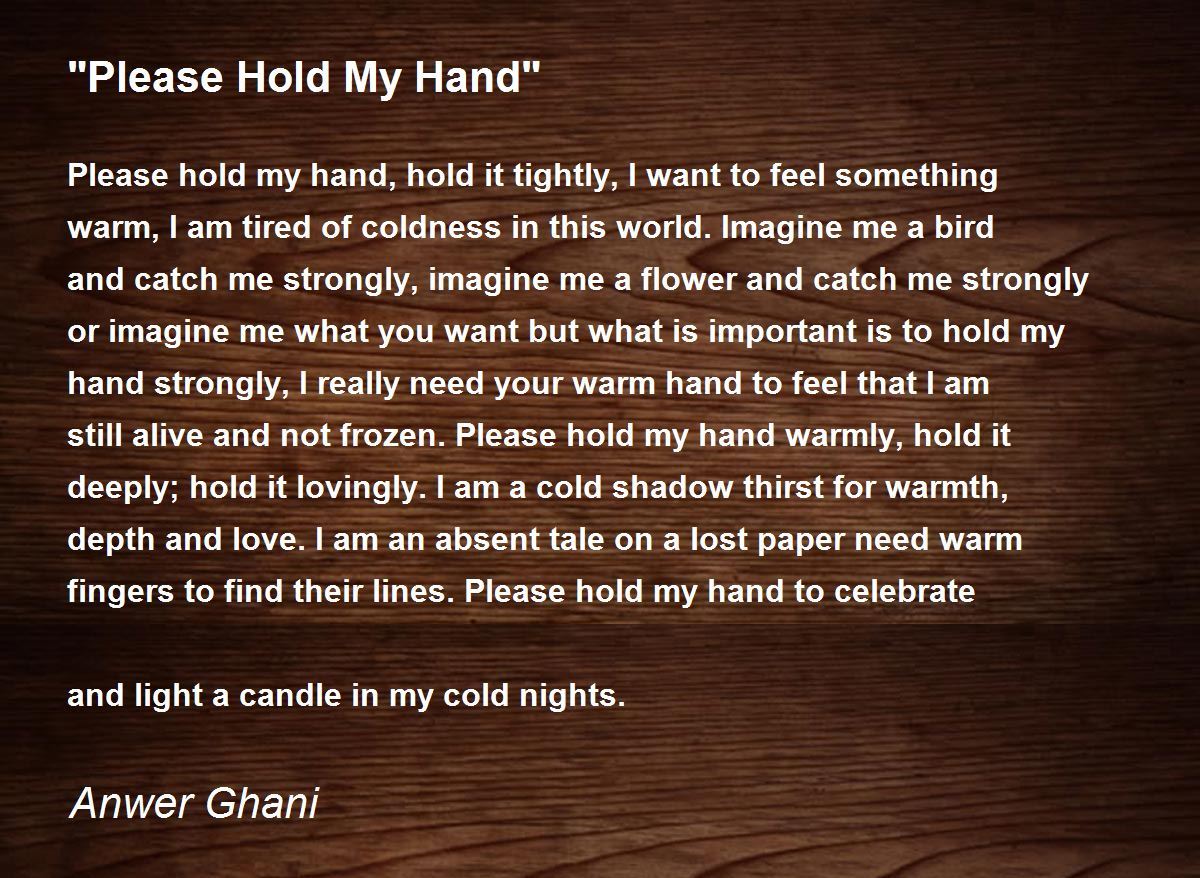 "Please Hold My Hand" "Please Hold My Hand" Poem by Anwer Ghani