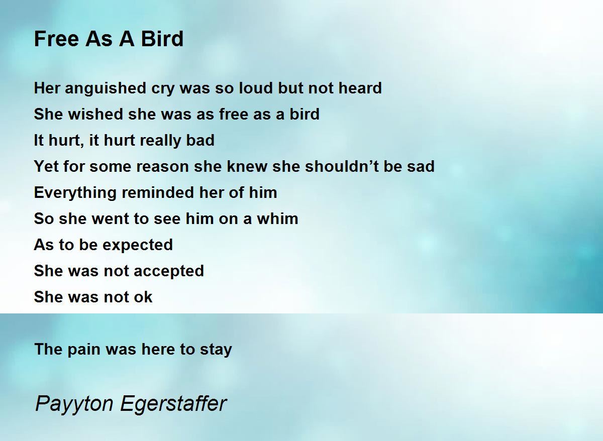 Free As A Bird By Payyton Egerstaffer Free As A Bird Poem