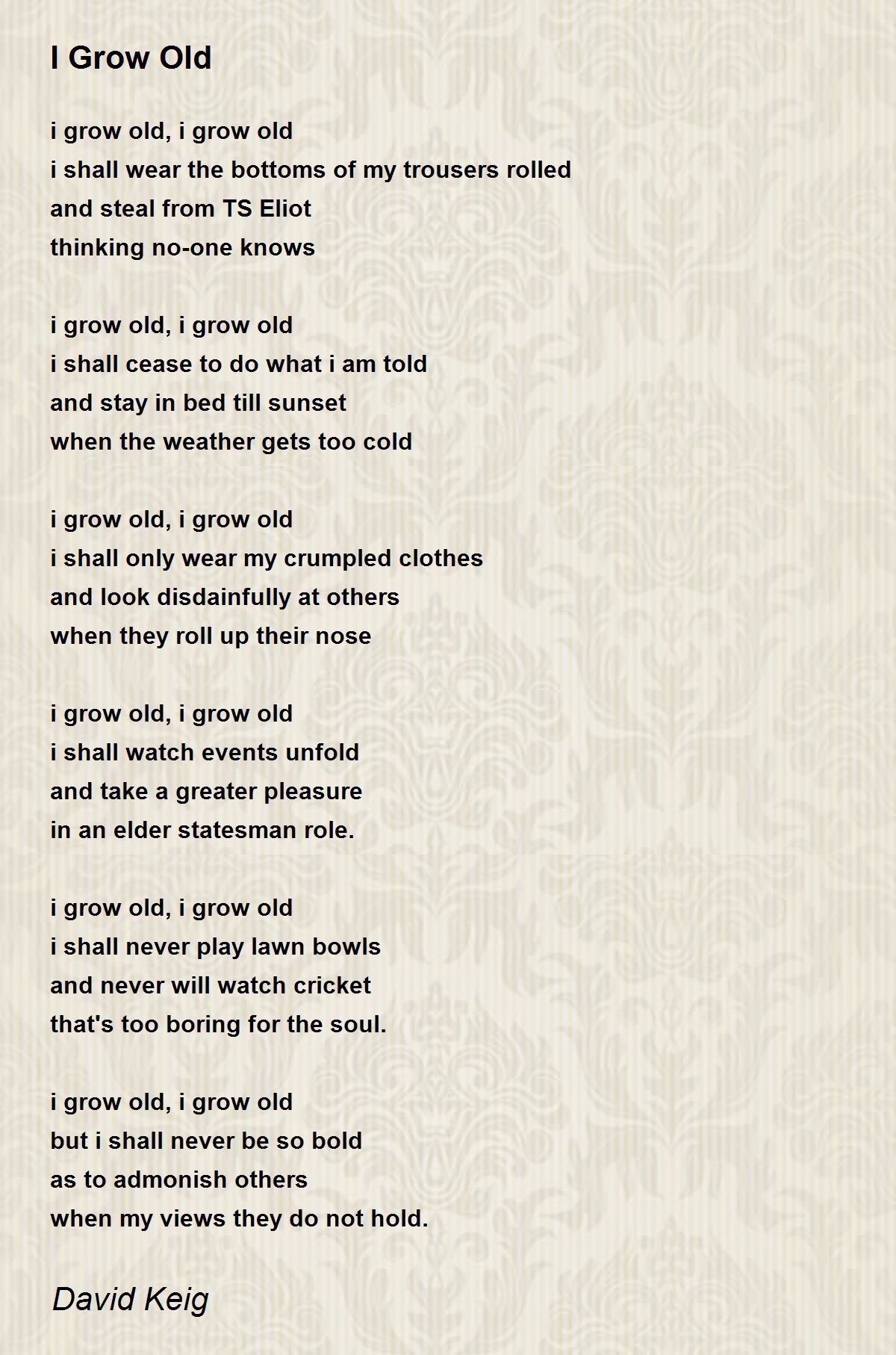 I Grow Old I Grow Old Poem by David Keig