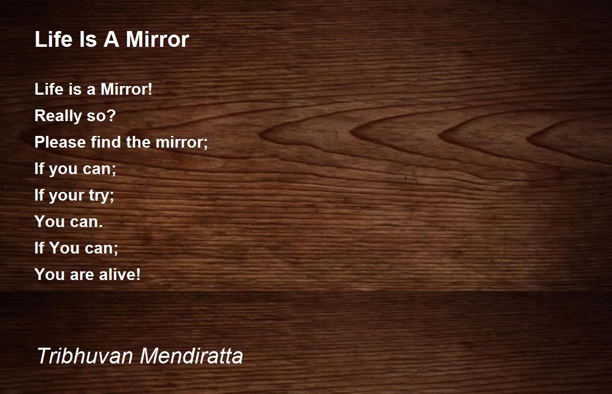 Life Is A Mirror Life Is A Mirror Poem by Tribhuvan Mendiratta