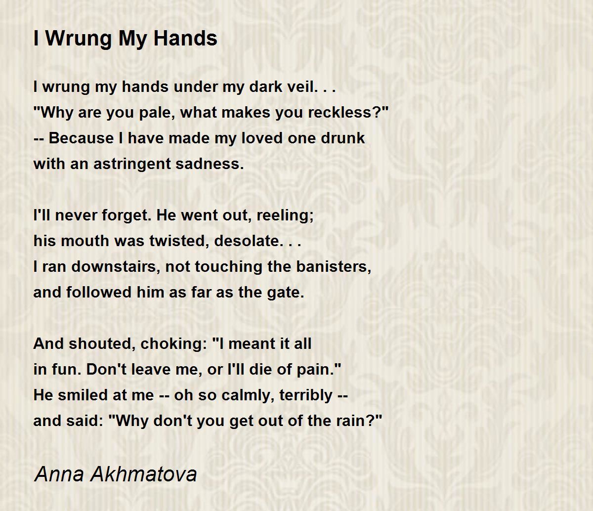 I Wrung My Hands I Wrung My Hands Poem by Anna Akhmatova