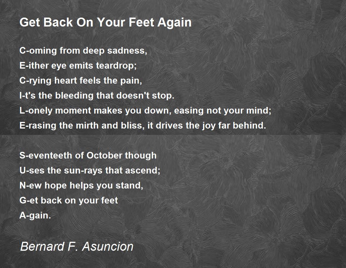Get Back On Your Feet Again Poem by Bernard F. Asuncion Poem Hunter