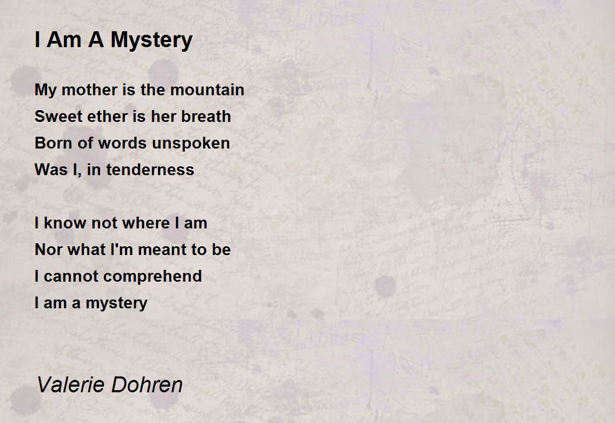 I Am A Mystery I Am A Mystery Poem by Valerie Dohren
