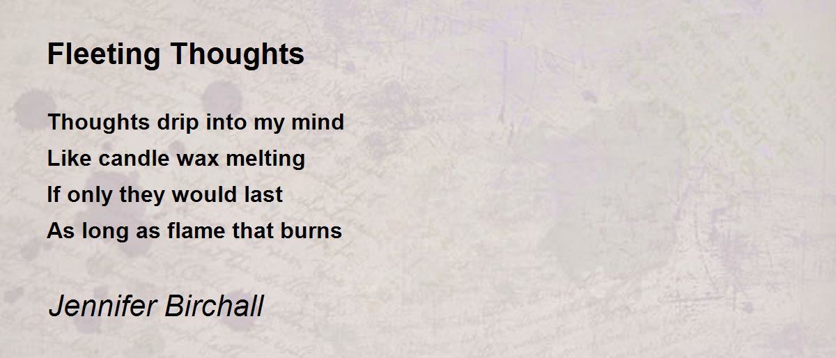 Fleeting Thoughts Fleeting Thoughts Poem by Jennifer Birchall