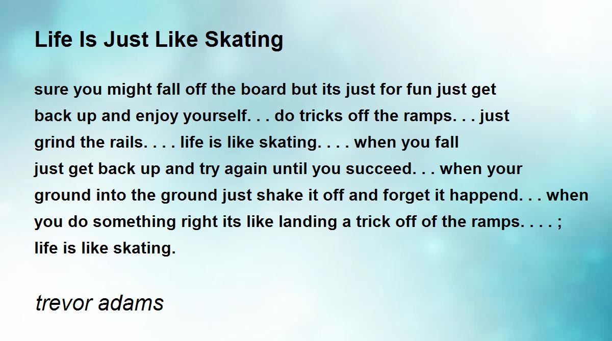 Life Is Just Like Skating by trevor adams Life Is Just Like Skating Poem