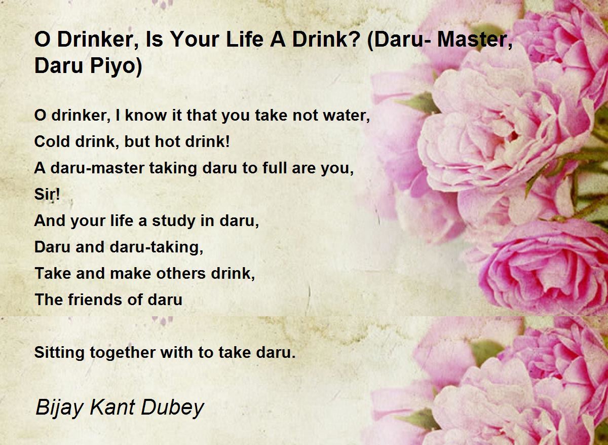 O Drinker, Is Your Life A Drink? (Daru-Master, Daru Piyo) Poem by Bijay