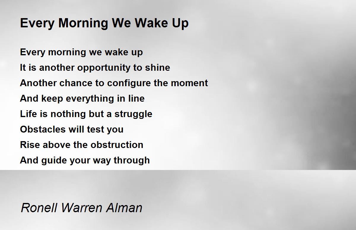 Every Morning We Wake Up Every Morning We Wake Up Poem by Ronell
