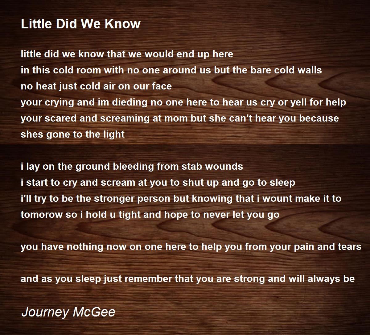 Little Did We Know By Journey Mcgee Little Did We Know Poem