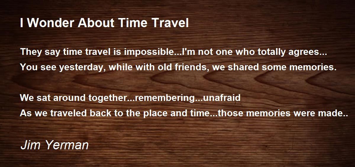 I Wonder About Time Travel by Jim Yerman I Wonder About Time Travel Poem