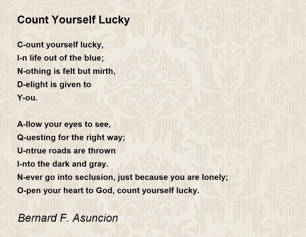 Count Yourself Lucky Count Yourself Lucky Poem by Bernard F. Asuncion